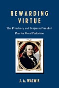 Rewarding Virtue: The Presidency and Benjamin Franklin's Plan for Moral Perfection