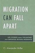 Migration Can Fall Apart: Life Stories from Voluntary and Deportee Return Migrants