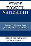 Steps Toward Vatican III: Catholics Pathfinding a Global Spirituality with Islam and Buddhism