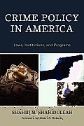 Crime Policy in America: Laws, Institutions, and Programs