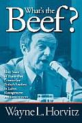 What's the Beef?: Sixty Years of Hard-Won Lessons for Today's Leaders in Labor, Management, and Government