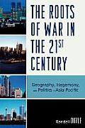 The Roots of War in the 21st Century: Geography, Hegemony, and Politics in Asia-Pacific
