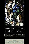 Women in the Biblical World: A Survey of Old and New Testament Perspectives
