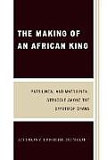 The Making of an African King: Patrilineal and Matrilineal Struggle Among the Effutu of Ghana