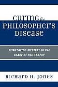 Curing the Philosopher's Disease: Reinstating Mystery in the Heart of Philosophy