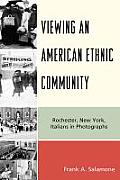 Viewing an American Ethnic Community: Rochester, New York, Italians in Photographs