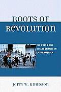 Roots of Revolution: The Press and Social Change in Latin America