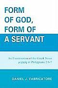 Form of God, Form of a Servant: An Examination of the Greek Noun Morphe in Philippians 2:6-7
