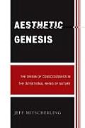 Aesthetic Genesis: The Origin of Consciousness in the Intentional Being of Nature