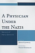 A Physician Under the Nazis: Memoirs of Henry Glenwick