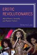 Erotic Revolutionaries: Black Women, Sexuality, and Popular Culture