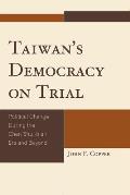 Taiwan's Democracy on Trial: Political Change During the Chen Shui-Bian Era and Beyond
