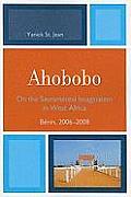 Ahobobo: On the Sacramental Imagination in West Africa, B?nin, 2006-2008