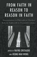 From Faith in Reason to Reason in Faith: Transformations in Philosophical Theology from the Eighteenth to Twentieth Centuries
