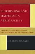 Flourishing & Happiness in a Free Society: Toward a Synthesis of Aristotelianism, Austrian Economics, and Ayn Rand's Objectivism