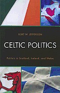 Celtic Politics: Politics in Scotland, Ireland, and Wales