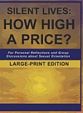 Silent Lives: How High a Price?: For Personal Reflections and Group Discussions about Sexual Orientation, Large Print Edition
