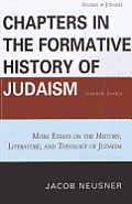 Chapters in the Formative History of Judaism: Seventh Series: More Essays on the History, Literature, and Theology of Judaism