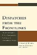 Dispatches from the Frontlines: Studies in Foreign Policy, Comparative Politics, and International Affairs