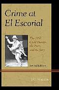 Crime At El Escorial: The 1892 Child Murder, the Press, and the Jury, Revised Edition