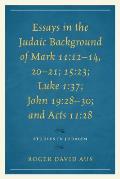 Essays in the Judaic Background of Mark 11: 12-14, 20-21; 15:23; Luke 1:37; John 19:28-30; and Acts 11:28
