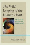The Wild Longing of the Human Heart: The Search for Happiness and Something More