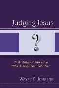 Judging Jesus: World Religions' Answers to Who Do People Say That I Am?
