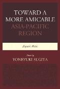 Toward a More Amicable Asia-Pacific Region: Japan's Roles