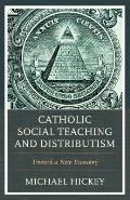 Catholic Social Teaching and Distributism: Toward a New Economy
