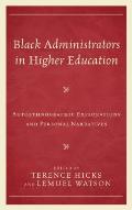 Black Administrators in Higher Education: Autoethnographic Explorations and Personal Narratives
