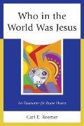 Who in the World Was Jesus: An Encounter for Brave Hearts