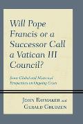 Will Pope Francis or a Successor Call a Vatican III Council?: Some Global and Historical Perspectives on Ongoing Crises