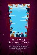 Who Will Remember You?: A Philosophical Study and Theory of Memory and Will