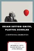 Brian Sutton-Smith, Playful Scholar: A Centennial Celebration, Volume 17