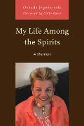My Life Among the Spirits: A Memoir