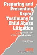 Preparing and Presenting Expert Testimony in Child Abuse Litigation: A Guide for Expert Witnesses and Attorneys