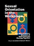 Sexual Orientation in the Workplace: Gay Men, Lesbians, Bisexuals, and Heterosexuals Working Together