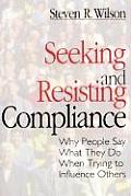 Seeking and Resisting Compliance: Why People Say What They Do When Trying to Influence Others