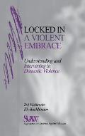 Locked in a Violent Embrace: Understanding and Intervening in Domestic Violence