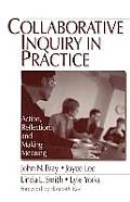 Collaborative Inquiry in Practice: Action, Reflection, and Making Meaning
