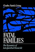 Fatal Families: The Dynamics of Intrafamilial Homicide