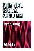 Popular Music, Gender and Postmodernism: Anger Is an Energy