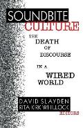 Soundbite Culture: The Death of Discourse in a Wired World