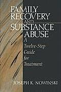 Family Recovery and Substance Abuse: A Twelve-Step Guide for Treatment
