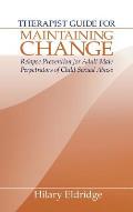 Therapist Guide for Maintaining Change: Relapse Prevention for Adult Male Perpetrators of Child Sexual Abuse [With Maintaining Change]