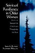 Spiritual Resiliency in Older Women: Models of Strength for Challenges Through the Life Span
