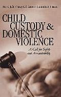Child Custody and Domestic Violence: A Call for Safety and Accountability