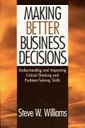 Making Better Business Decisions: Understanding and Improving Critical Thinking and Problem Solving Skills