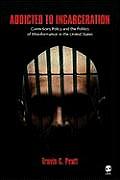 Addicted to Incarceration Corrections Policy & the Politics of Misinformation in the United States
