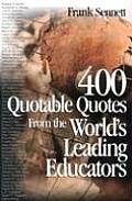 400 Quotable Quotes from the World′s Leading Educators